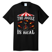 Funny The Juggle Is Real Circus Juggler Gift Idea Mm Tall T-Shirt