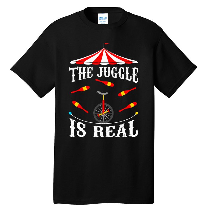 Funny The Juggle Is Real Circus Juggler Gift Idea Mm Tall T-Shirt