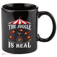 Funny The Juggle Is Real Circus Juggler Gift Idea Mm 11oz C Handle Ceramic Mug