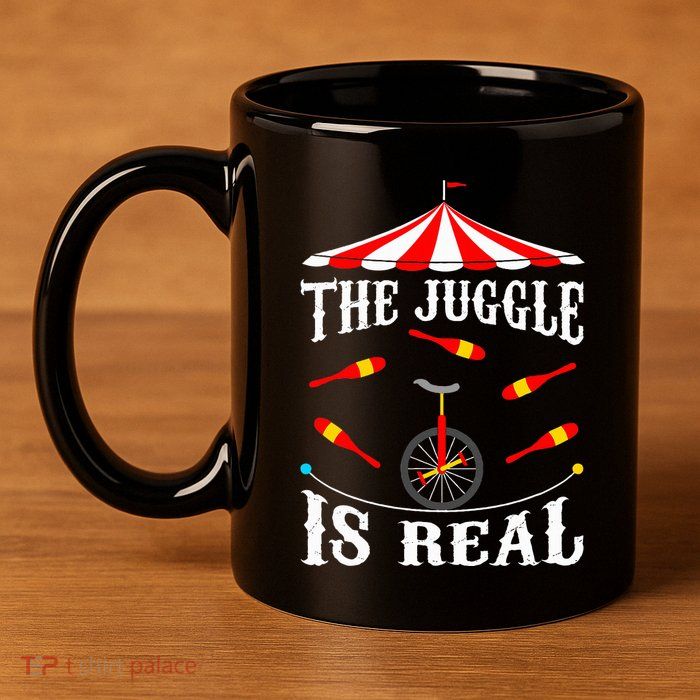Funny The Juggle Is Real Circus Juggler Gift Idea Mm 11oz C Handle Ceramic Mug