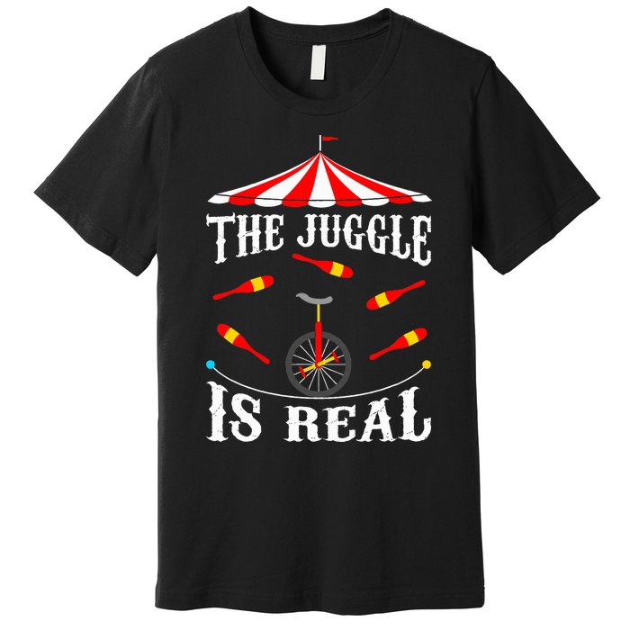 Funny The Juggle Is Real Circus Juggler Gift Idea Mm Premium T-Shirt