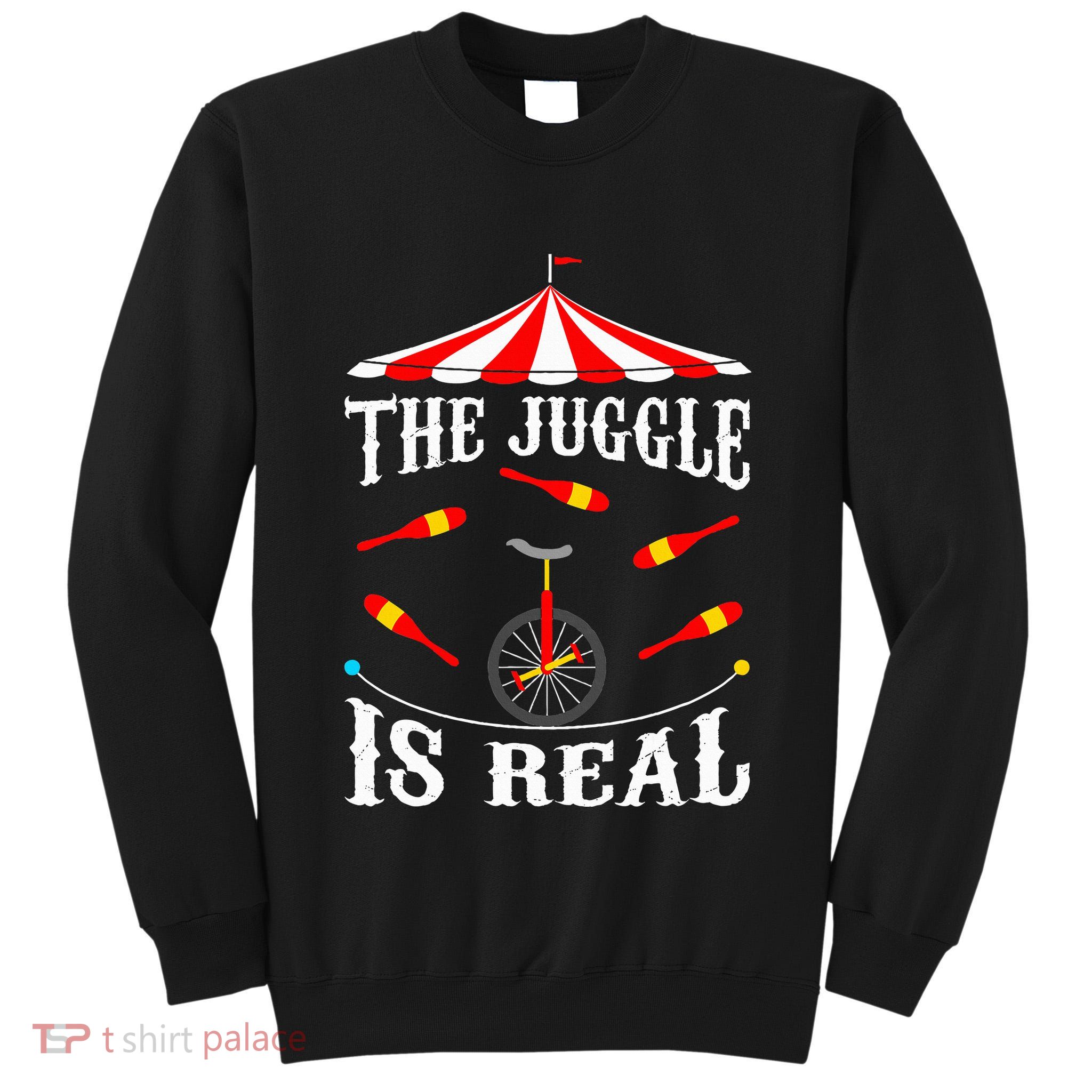 Funny The Juggle Is Real Circus Juggler Gift Idea Mm Tall Sweatshirt