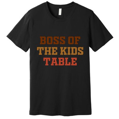 Funny Thanksgiving Kids Or Adult Boss Of The Kids Table Premium T-Shirt