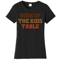 Funny Thanksgiving Kids Or Adult Boss Of The Kids Table Women's T-Shirt