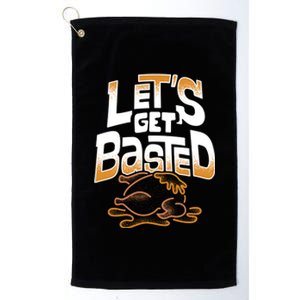 Funny Thanksgiving Lets Get Basted Gift Platinum Collection Golf Towel