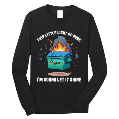 Funny This Little Lightof Mine Lil Dumpster Fire Long Sleeve Shirt