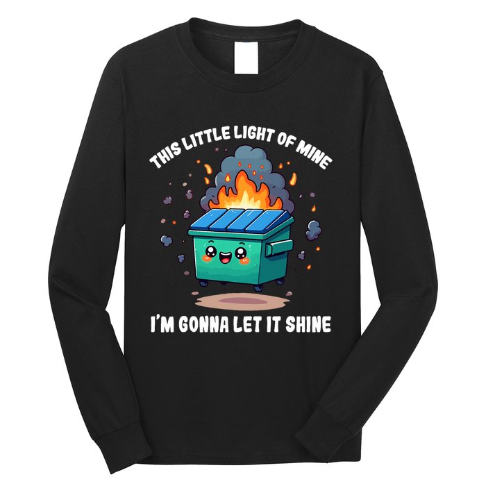 Funny This Little Lightof Mine Lil Dumpster Fire Long Sleeve Shirt