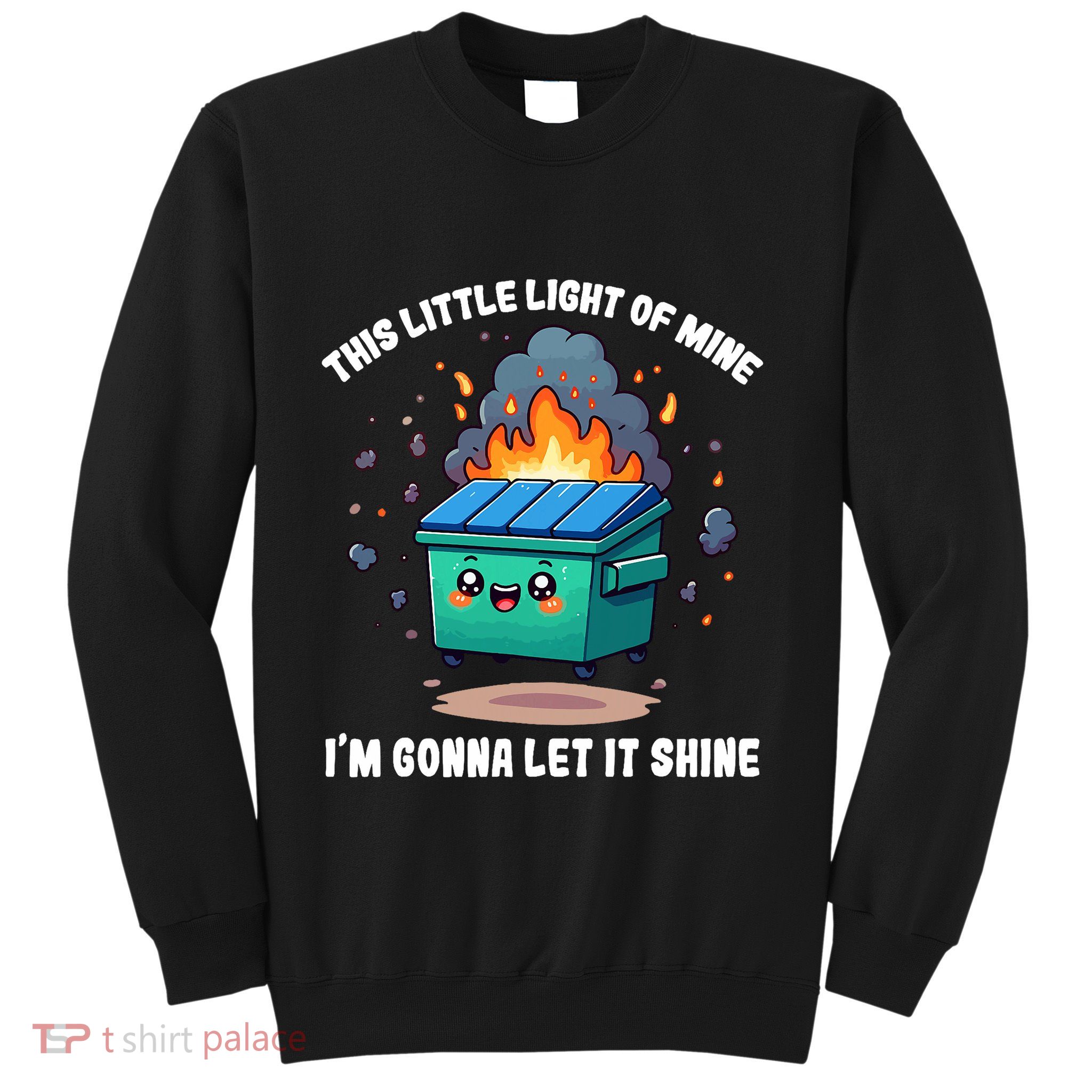 Funny This Little Lightof Mine Lil Dumpster Fire Sweatshirt