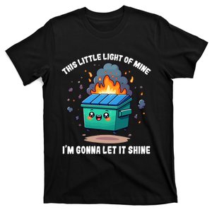 Funny This Little Lightof Mine Lil Dumpster Fire T-Shirt