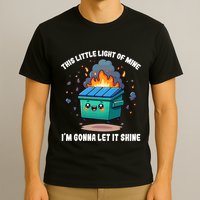 Funny This Little Lightof Mine Lil Dumpster Fire T-Shirt