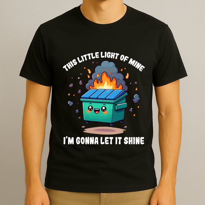 Funny This Little Lightof Mine Lil Dumpster Fire T-Shirt