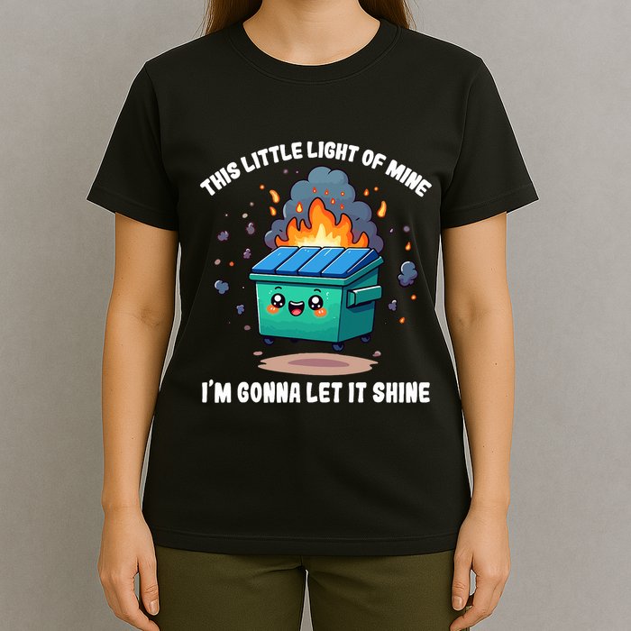 Funny This Little Lightof Mine Lil Dumpster Fire T-Shirt
