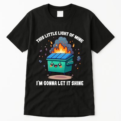 Funny This Little Lightof Mine Lil Dumpster Fire Tall T-Shirt