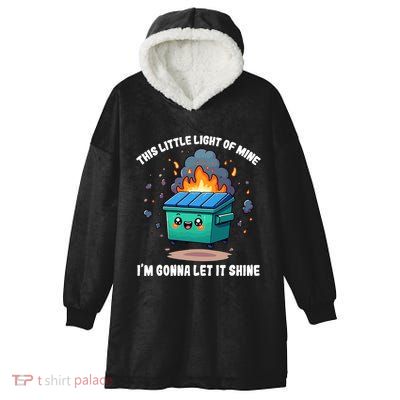 Funny This Little Lightof Mine Lil Dumpster Fire Hooded Wearable Blanket