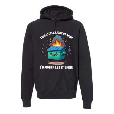 Funny This Little Lightof Mine Lil Dumpster Fire Premium Hoodie