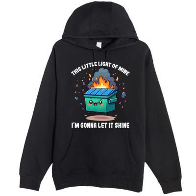 Funny This Little Lightof Mine Lil Dumpster Fire Premium Pullover Hoodie