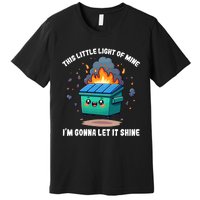 Funny This Little Lightof Mine Lil Dumpster Fire Premium T-Shirt