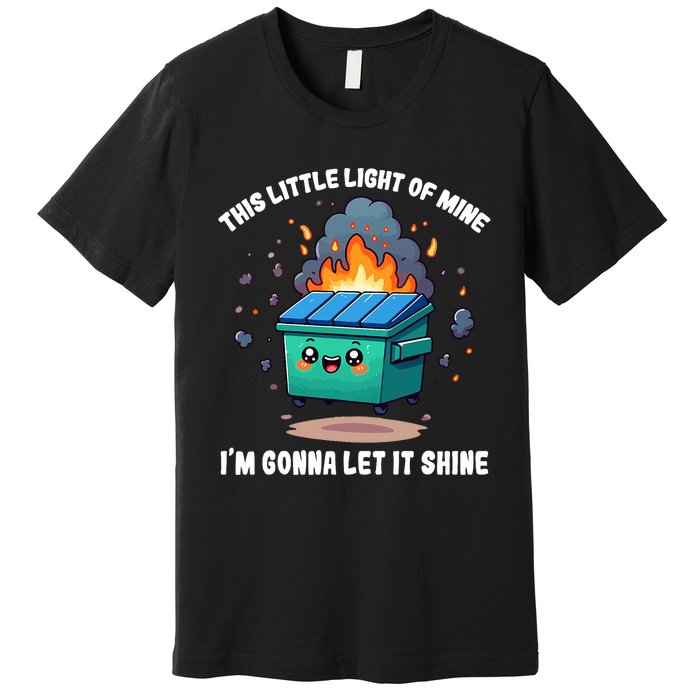 Funny This Little Lightof Mine Lil Dumpster Fire Premium T-Shirt