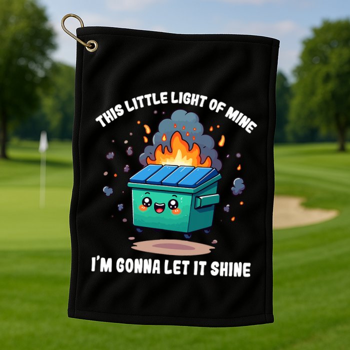 Funny This Little Lightof Mine Lil Dumpster Fire Golf Towel