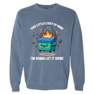 Funny This Little Lightof Mine Lil Dumpster Fire Garment-Dyed Sweatshirt