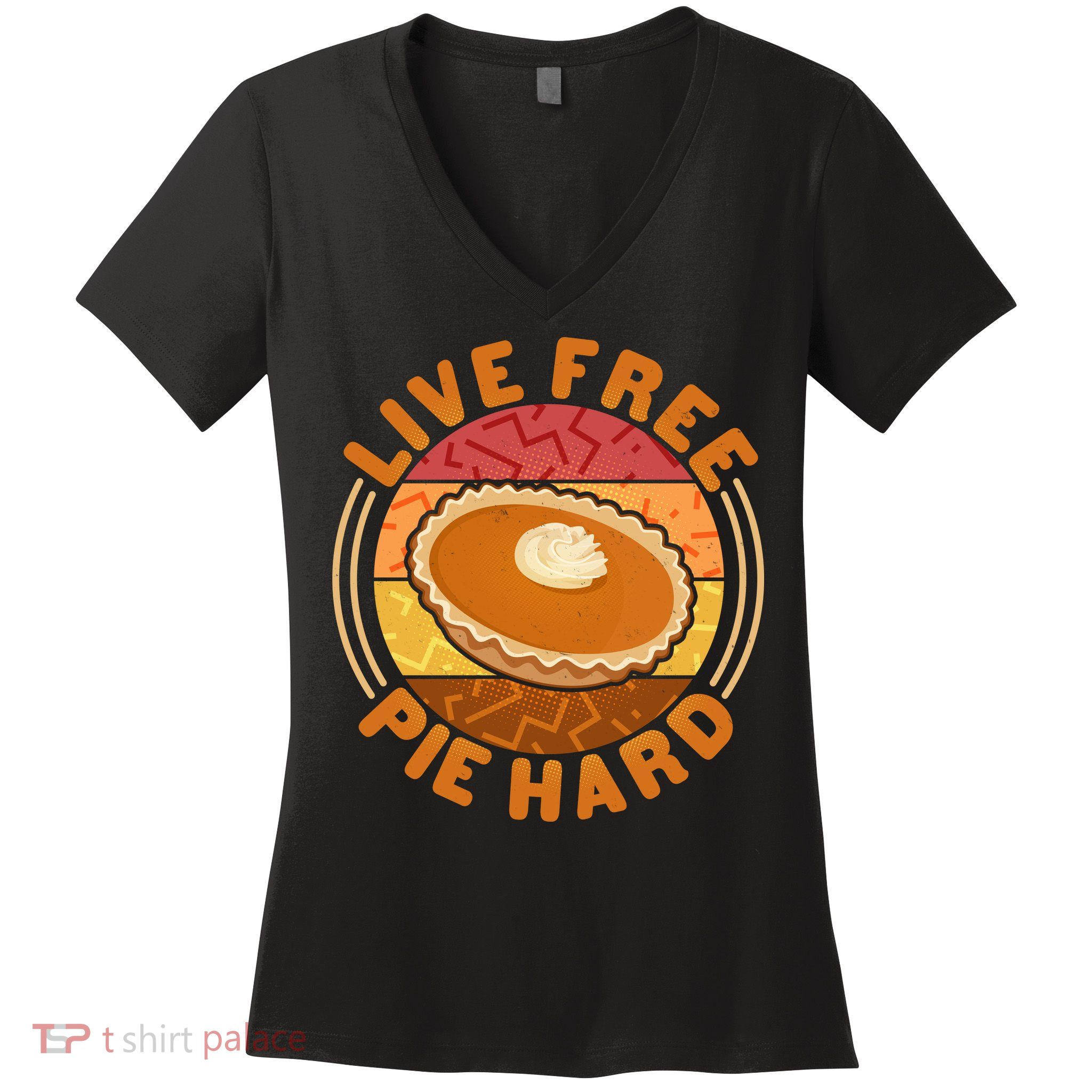 Funny Thanksgiving Live Free Pie Hard Pumpkin Sweet Potato Pie Lover Women's V-Neck T-Shirt