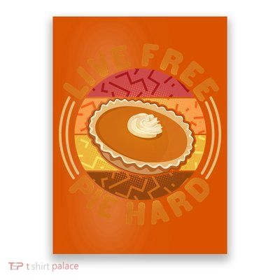 Funny Thanksgiving Live Free Pie Hard Pumpkin Sweet Potato Pie Lover Poster