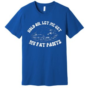 Funny Thanksgiving Let Me Get My Fat Pants Retro TDay  Premium T-Shirt