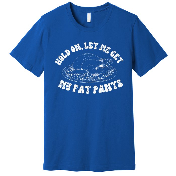 Funny Thanksgiving Let Me Get My Fat Pants Retro TDay  Premium T-Shirt