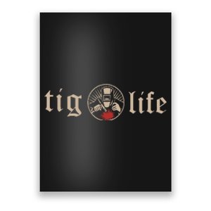 Funny TIG Life Tungsten Inert Gas Welder GTAW Arc Welding Poster