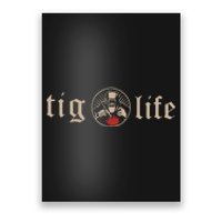 Funny TIG Life Tungsten Inert Gas Welder GTAW Arc Welding Poster