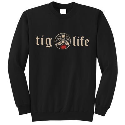 Funny TIG Life Tungsten Inert Gas Welder GTAW Arc Welding Tall Sweatshirt