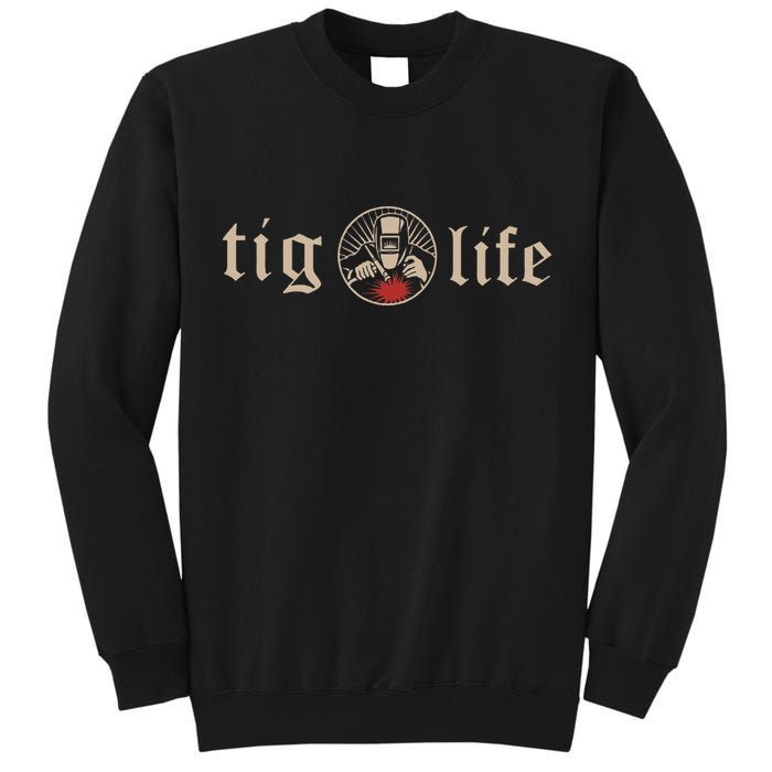 Funny TIG Life Tungsten Inert Gas Welder GTAW Arc Welding Tall Sweatshirt