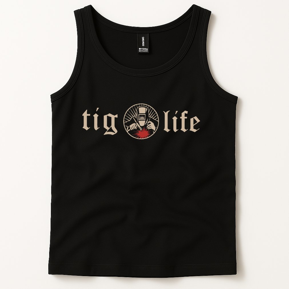 Funny TIG Life Tungsten Inert Gas Welder GTAW Arc Welding Tank Top