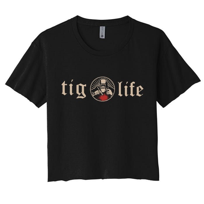 Funny TIG Life Tungsten Inert Gas Welder GTAW Arc Welding Women's Crop Top Tee