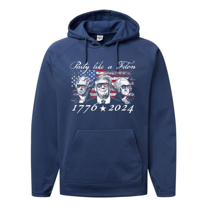 Funny Trumpparty Like A Felon 1776 2024 President Performance Fleece Hoodie