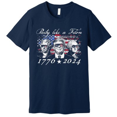 Funny Trumpparty Like A Felon 1776 2024 President Premium T-Shirt