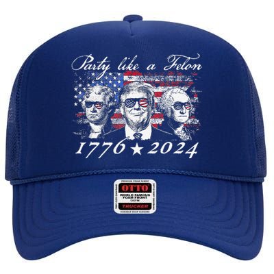 Funny Trumpparty Like A Felon 1776 2024 President High Crown Mesh Back Trucker Hat