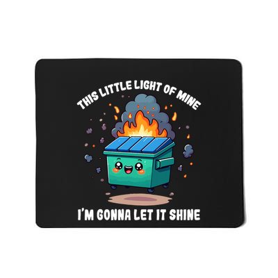 Funny This Little Lightof Mine Lil Dumpster Fire Mousepad