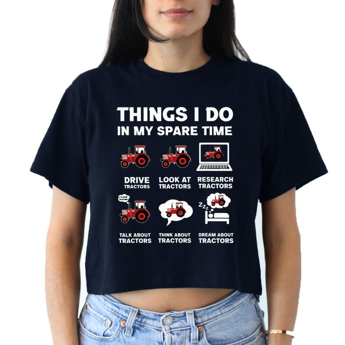 Funny Tractors Lover 6 Things I Do In My Spare Time Tractor Crop Top