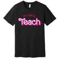 Funny Teacher Life My Job Is Teach Premium T-Shirt