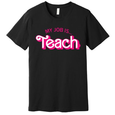 Funny Teacher Life My Job Is Teach Premium T-Shirt