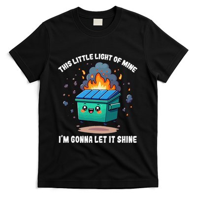 Funny This Little Lightof Mine Lil Dumpster Fire Gift T-Shirt