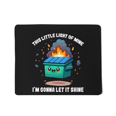 Funny This Little Lightof Mine Lil Dumpster Fire Mousepad
