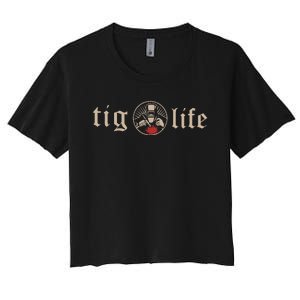 Funny TIG Life Tungsten Inert Gas Welder GTAW Arc Welding Women's Crop Top Tee