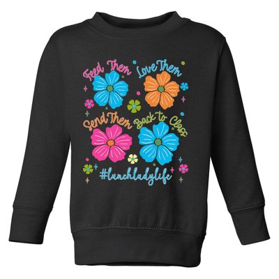 Feed Them Love Them Send Them Back Lunch Lady Life Toddler Sweatshirt