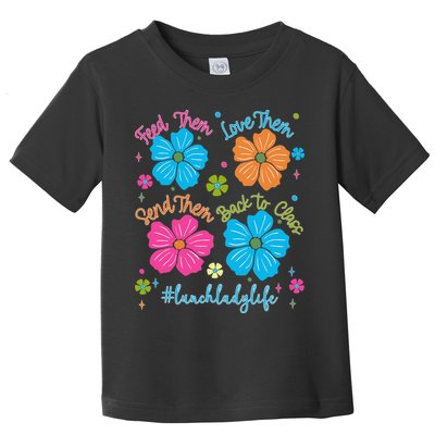 Feed Them Love Them Send Them Back Lunch Lady Life Toddler T-Shirt