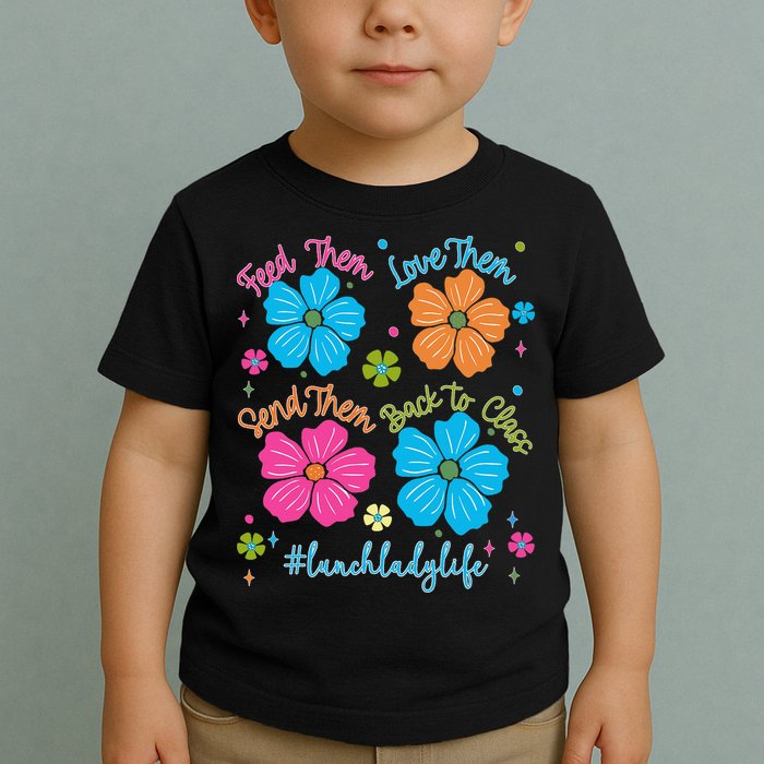 Feed Them Love Them Send Them Back Lunch Lady Life Toddler T-Shirt