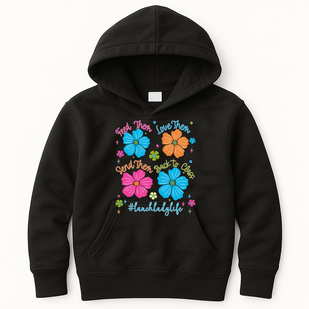Feed Them Love Them Send Them Back Lunch Lady Life Kids Hoodie