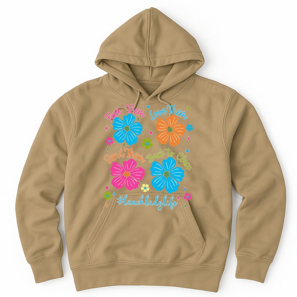 Feed Them Love Them Send Them Back Lunch Lady Life Hoodie