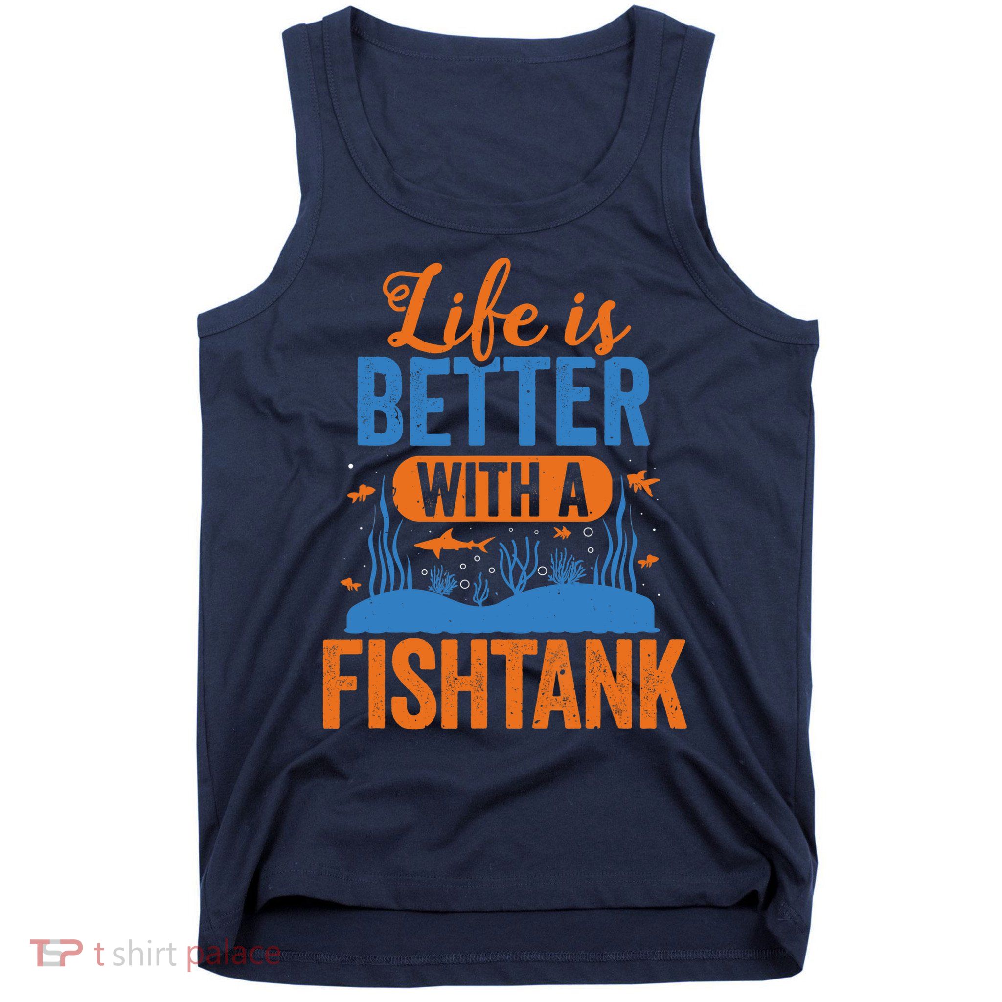 Fish Tank Life Fishkeeping Aquarium Lover Fishkeeper Tank Top